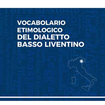 Vocabolario etimologico del dialetto basso liventino