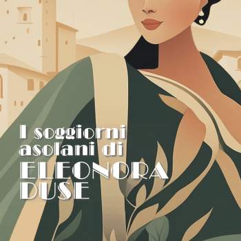 I soggiorni asolani di Eleonora Duse