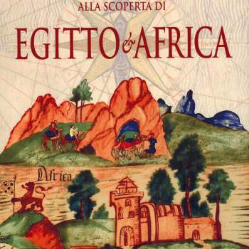 Viaggiatori veneziani alla scoperta di Egitto e Africa